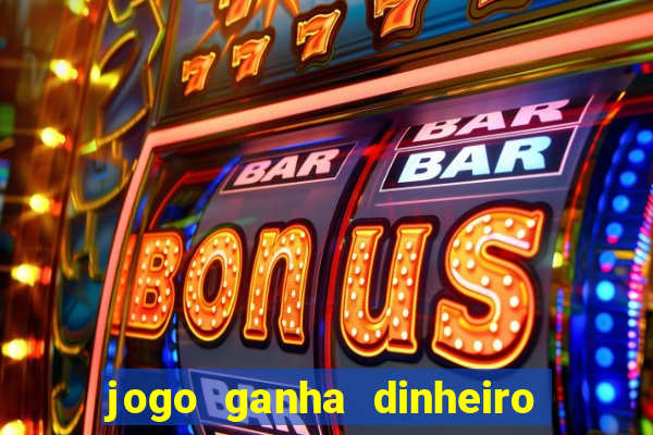 jogo ganha dinheiro de verdade